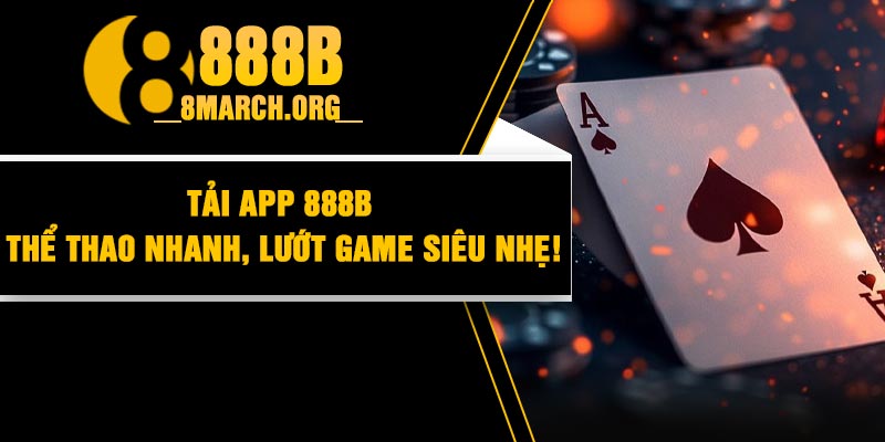 Tải App 888B – Thể Thao Nhanh, Lướt Game Siêu Nhẹ!