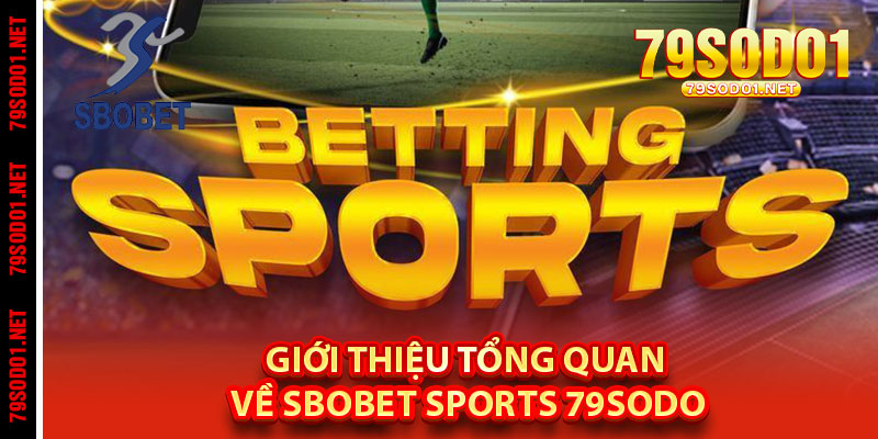 Giới thiệu tổng quan về SBOBET Sports 79Sodo