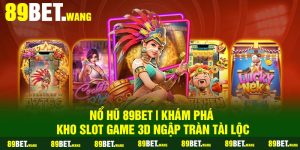 Nổ Hũ 89Bet | Khám Phá Kho Slot Game 3D Ngập tràn Tài Lộc