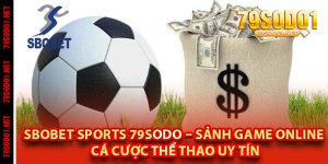 SBOBET Sports 79Sodo – Sảnh Game Online Cá Cược Thể Thao Uy Tín
